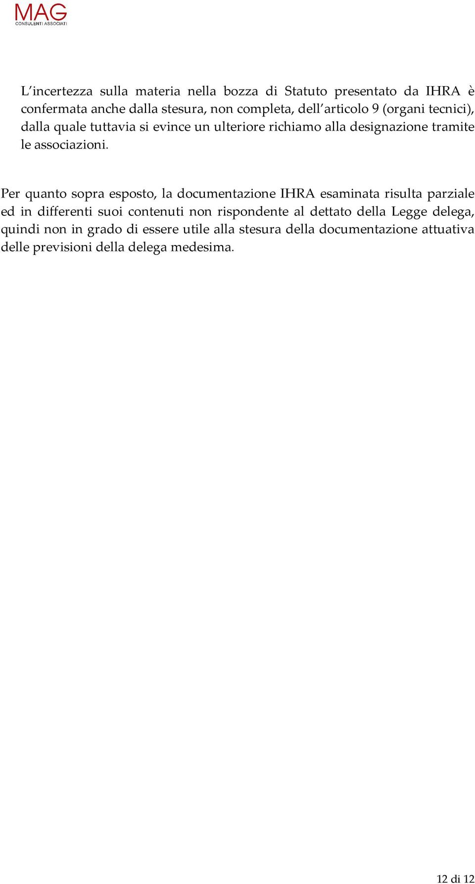 Per quanto sopra esposto, la documentazione IHRA esaminata risulta parziale ed in differenti suoi contenuti non rispondente al