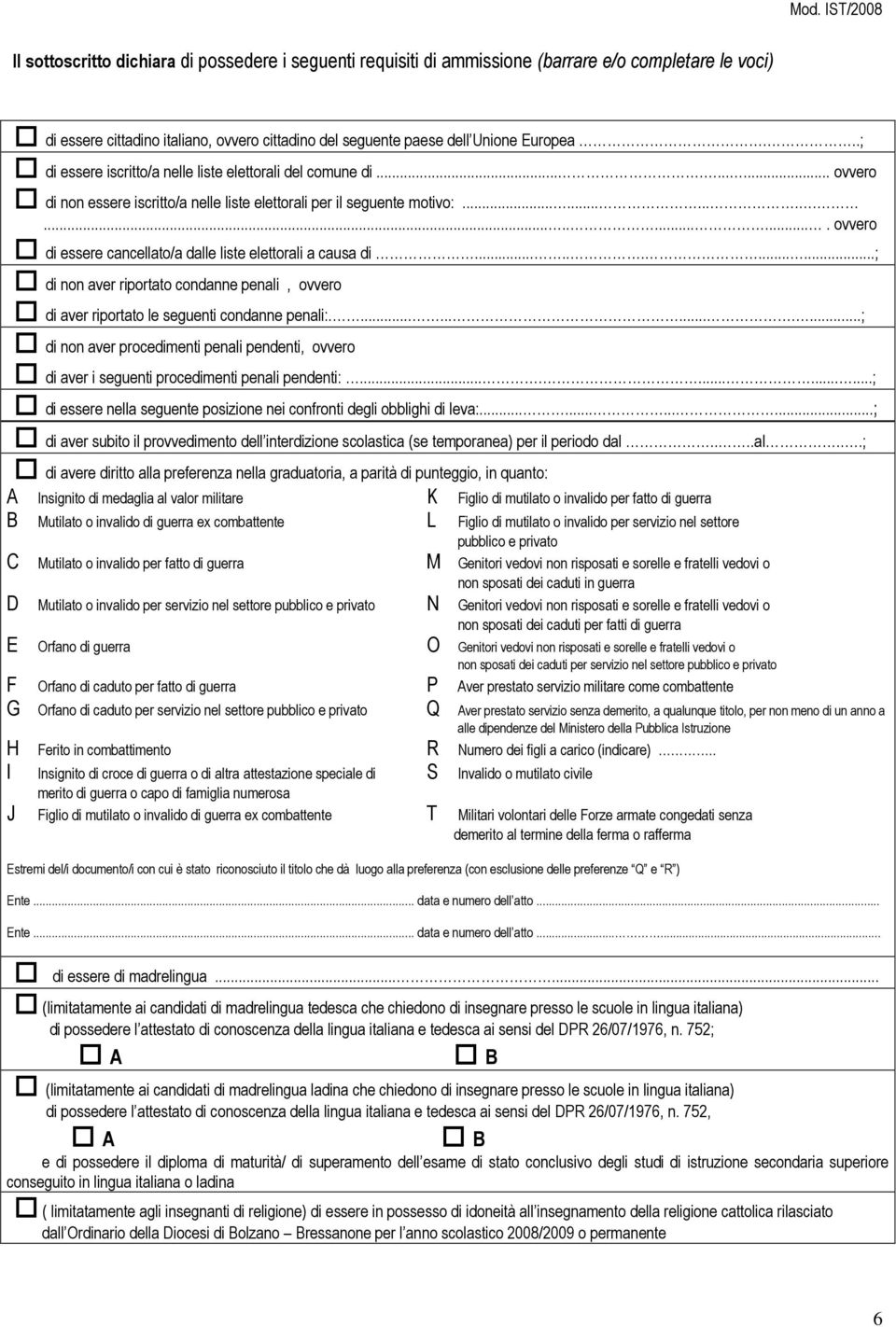 ...................... ovvero di essere cancellato/a dalle liste elettorali a causa di............; di non aver riportato condanne penali, ovvero di aver riportato le seguenti condanne penali:.