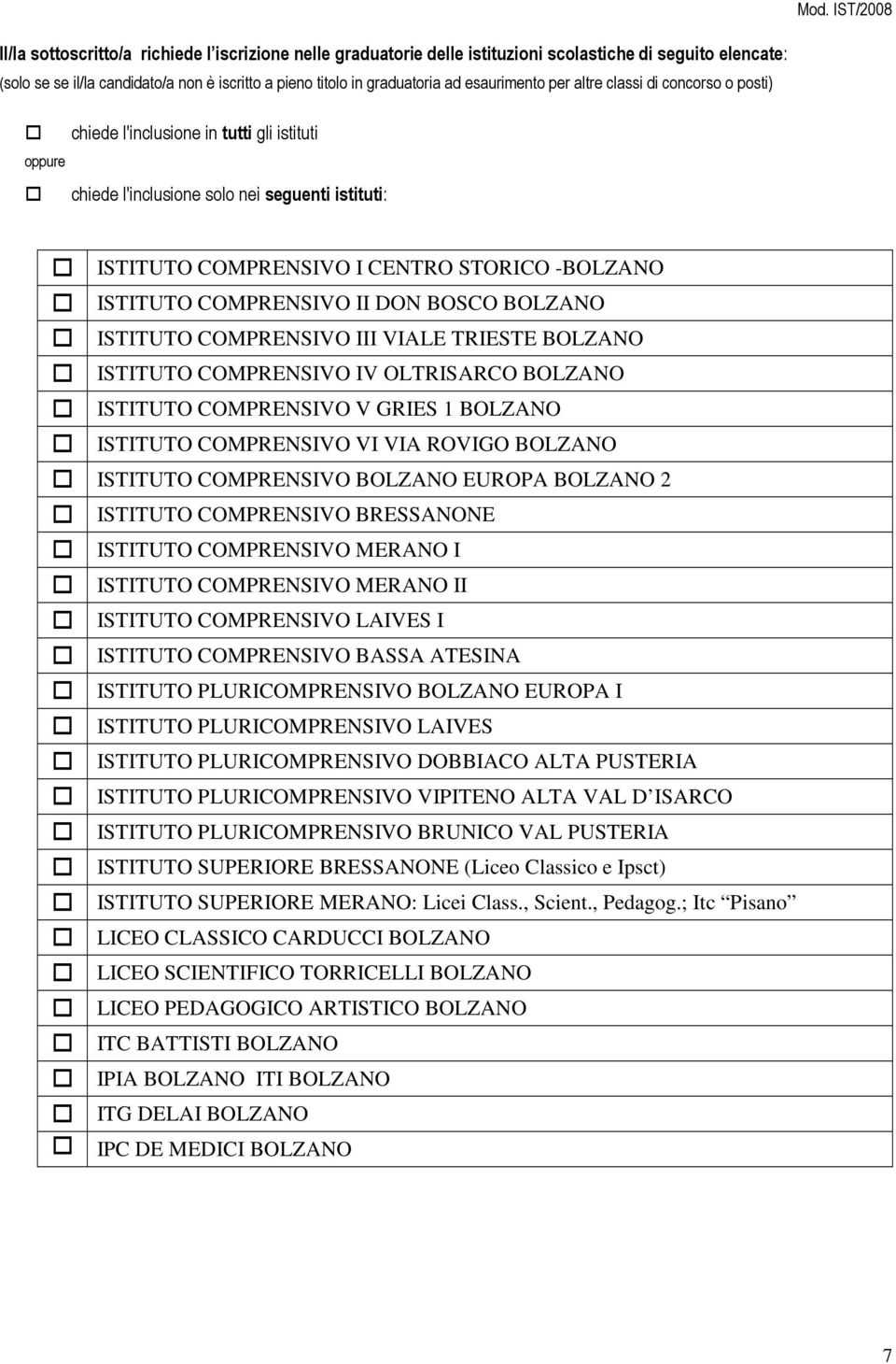 ISTITUTO COMPRENSIVO II DON BOSCO BOLZANO ISTITUTO COMPRENSIVO III VIALE TRIESTE BOLZANO ISTITUTO COMPRENSIVO IV OLTRISARCO BOLZANO ISTITUTO COMPRENSIVO V GRIES 1 BOLZANO ISTITUTO COMPRENSIVO VI VIA