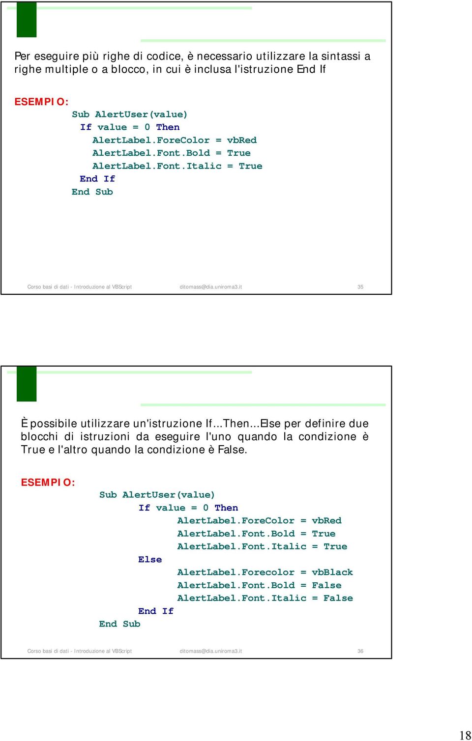 it 35 È possibile utilizzare un'istruzione If...Then...Else per definire due blocchi di istruzioni da eseguire l'uno quando la condizione è True e l'altro quando la condizione è False.