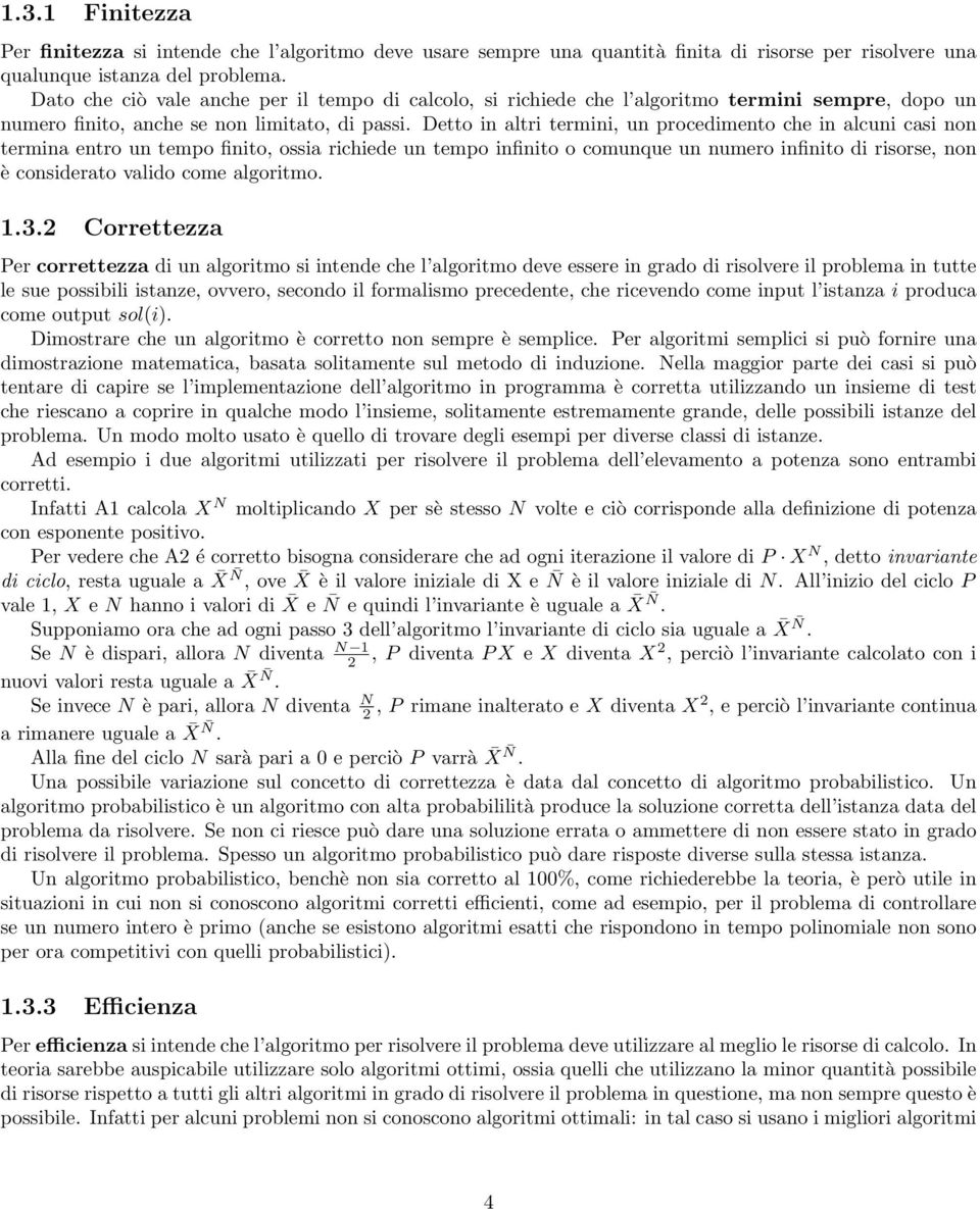 Detto in altri termini, un procedimento che in alcuni casi non termina entro un tempo finito, ossia richiede un tempo infinito o comunque un numero infinito di risorse, non è considerato valido come