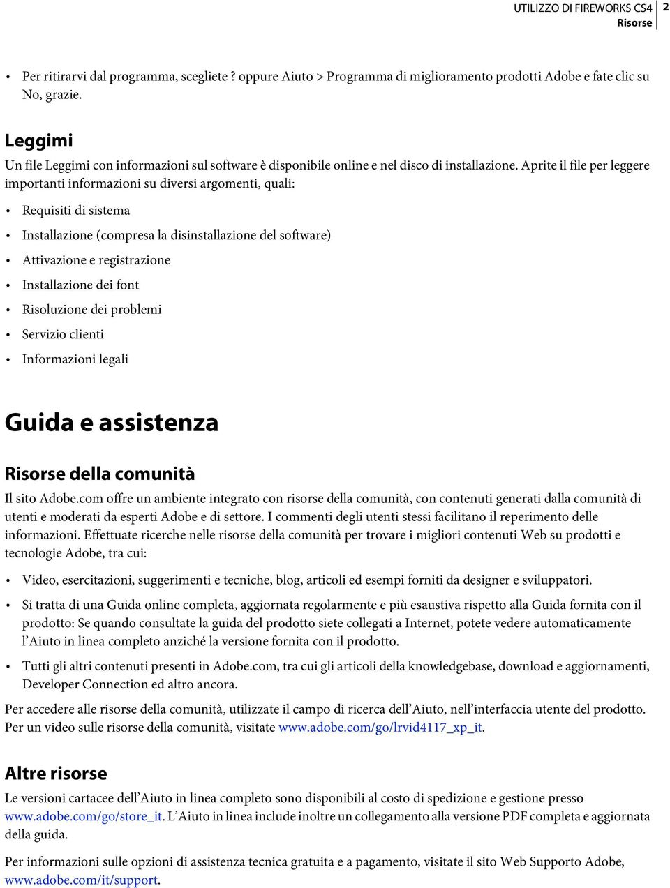 Aprite il file per leggere importanti informazioni su diversi argomenti, quali: Requisiti di sistema Installazione (compresa la disinstallazione del software) Attivazione e registrazione