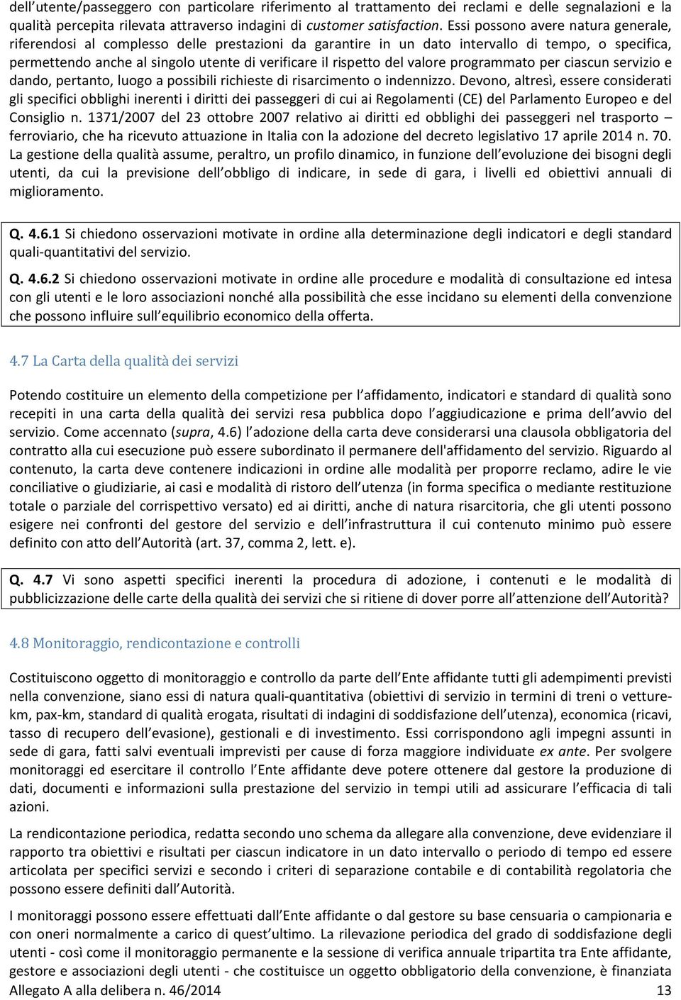 del valore programmato per ciascun servizio e dando, pertanto, luogo a possibili richieste di risarcimento o indennizzo.