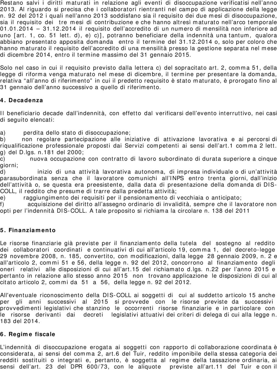 12.2014 il requisito dell accredito di un numero di mensilità non inferiore ad uno [art. 1, co. 51 lett.