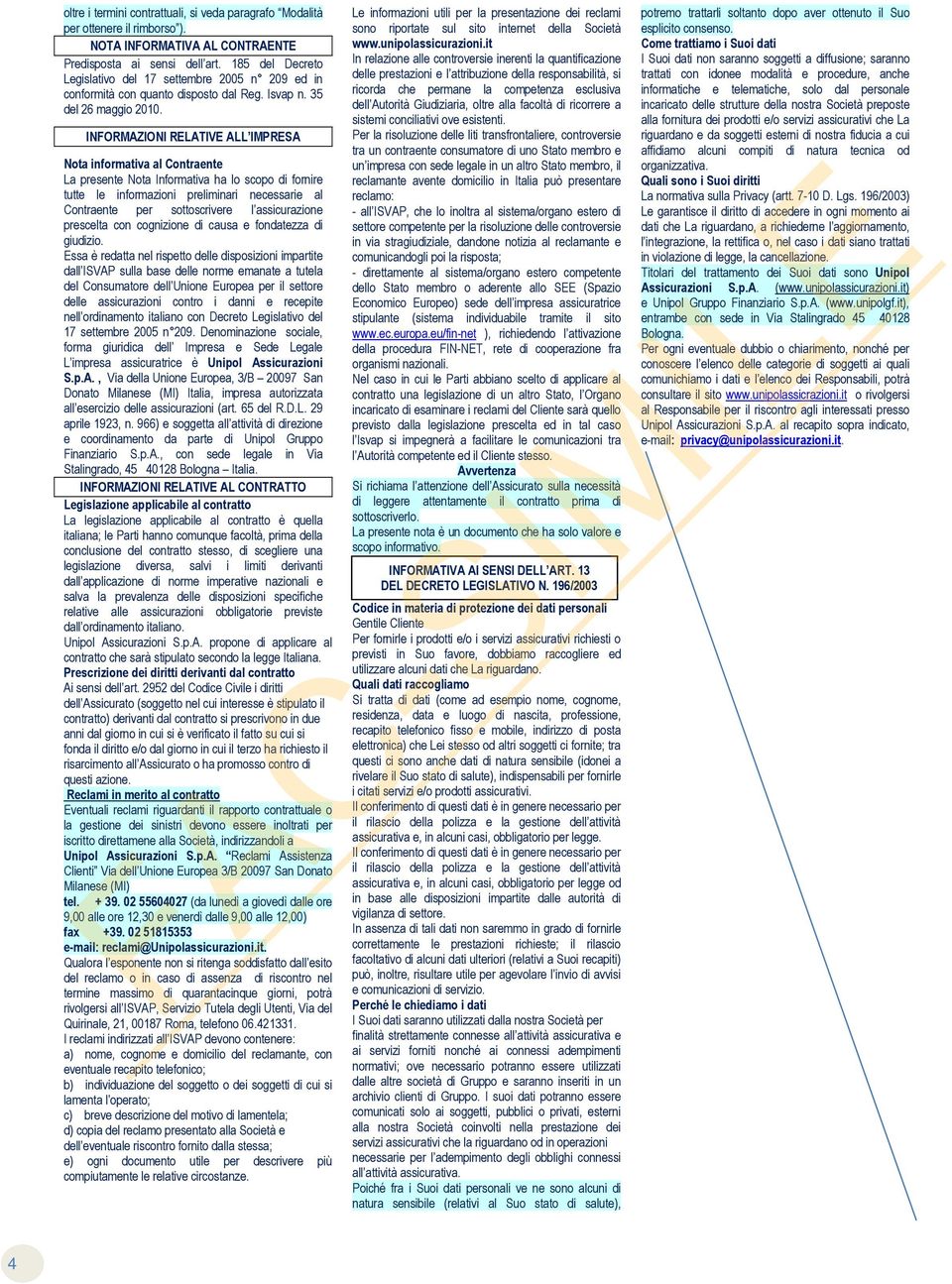 INFORMAZIONI RELATIVE ALL IMPRESA Nota informativa al Contraente La presente Nota Informativa ha lo scopo di fornire tutte le informazioni preliminari necessarie al Contraente per sottoscrivere l