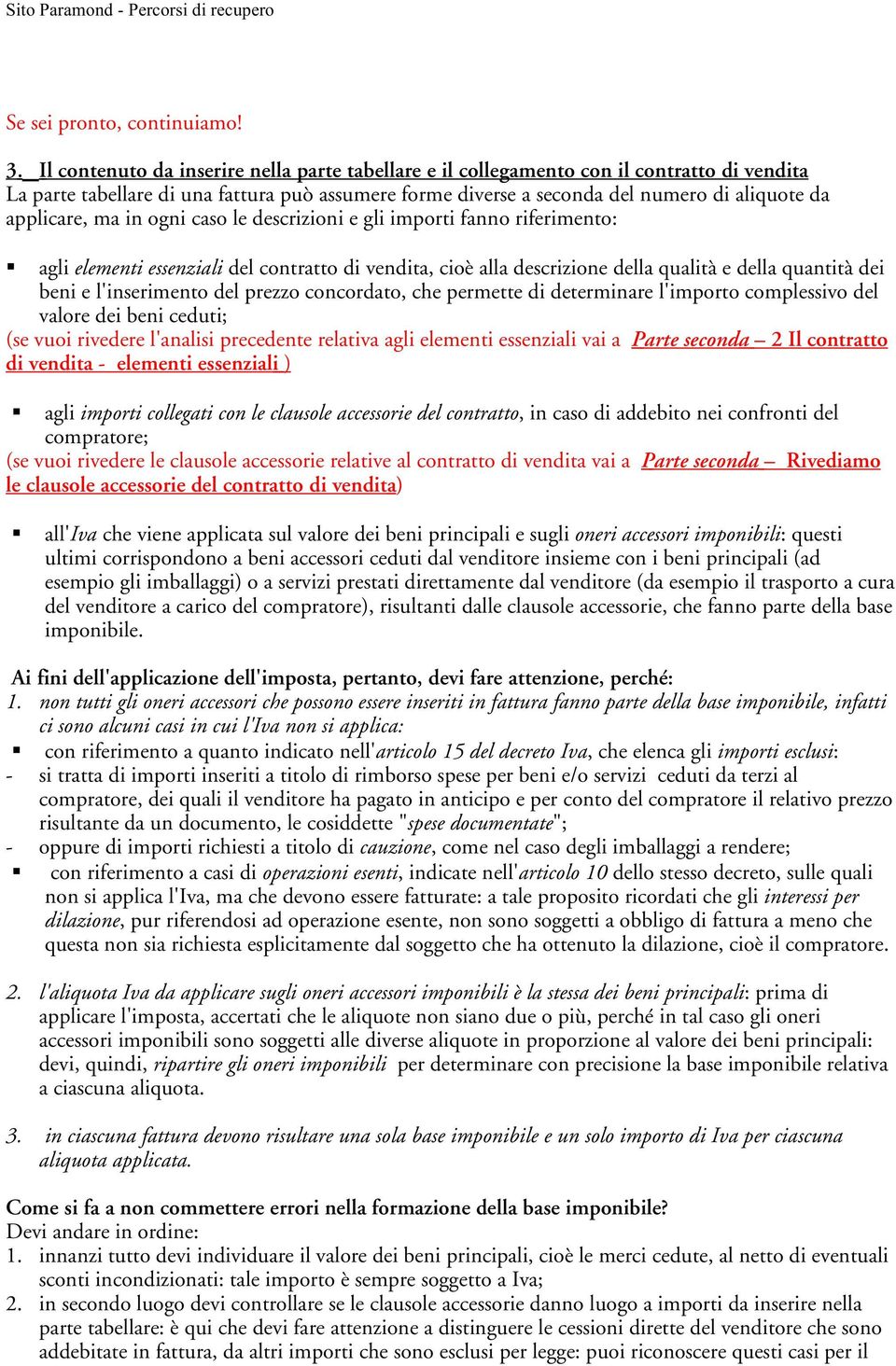 applicare, ma in ogni caso le descrizioni e gli importi fanno riferimento: agli elementi essenziali del contratto di vendita, cioè alla descrizione della qualità e della quantità dei beni e