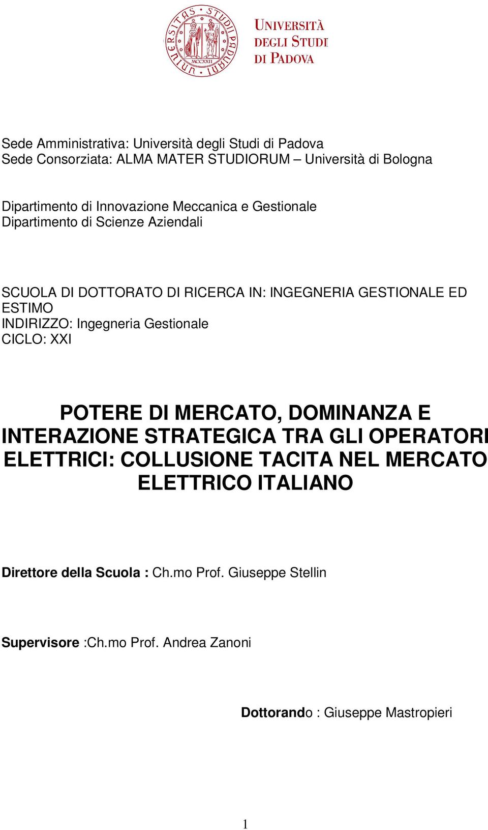 Ingegneria Gestionale CICLO: XXI POTERE DI MERCATO, DOMINANZA E INTERAZIONE STRATEGICA TRA GLI OPERATORI ELETTRICI: COLLUSIONE TACITA NEL