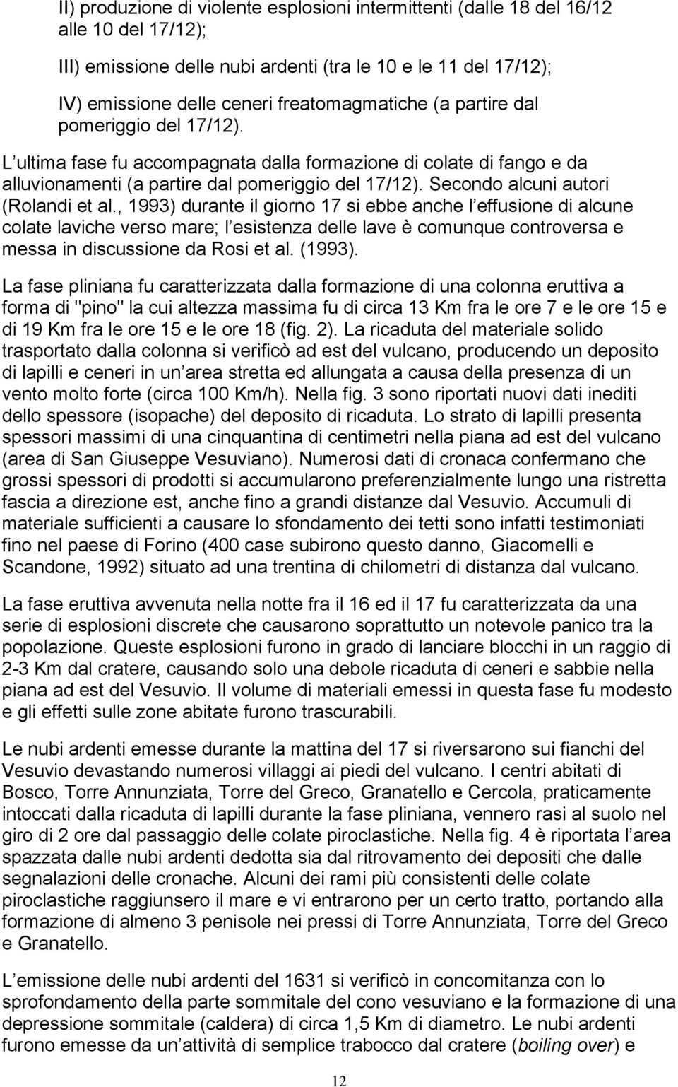 Secondo alcuni autori (Rolandi et al.