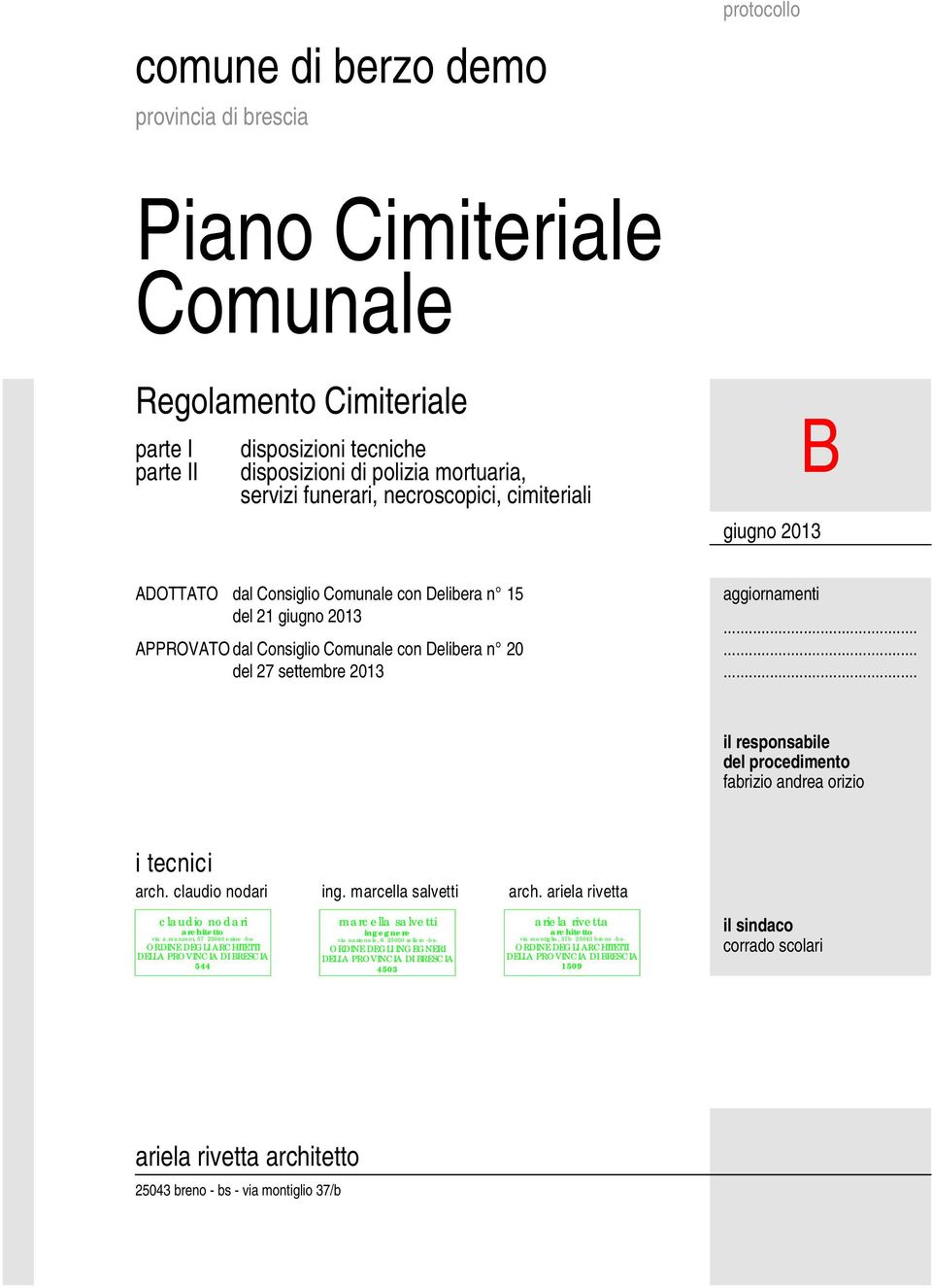 ........ il responsabile del procedimento fabrizio andrea orizio i tecnici arch. claudio nodari ing. marcella salvetti arch. ariela rivetta claudio nodari architetto via a.