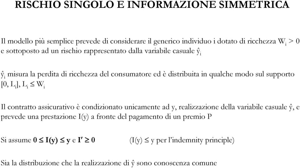 [0, L i ], L i W i Il contratto assicurativo è condizionato unicamente ad y, realizzazione della variabile casuale ŷ, e prevede una prestazione Iy) a