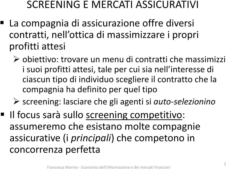 individuo scegliere il contratto che la compagnia ha definito per quel tipo screening: lasciare che gli agenti si auto-selezionino Il