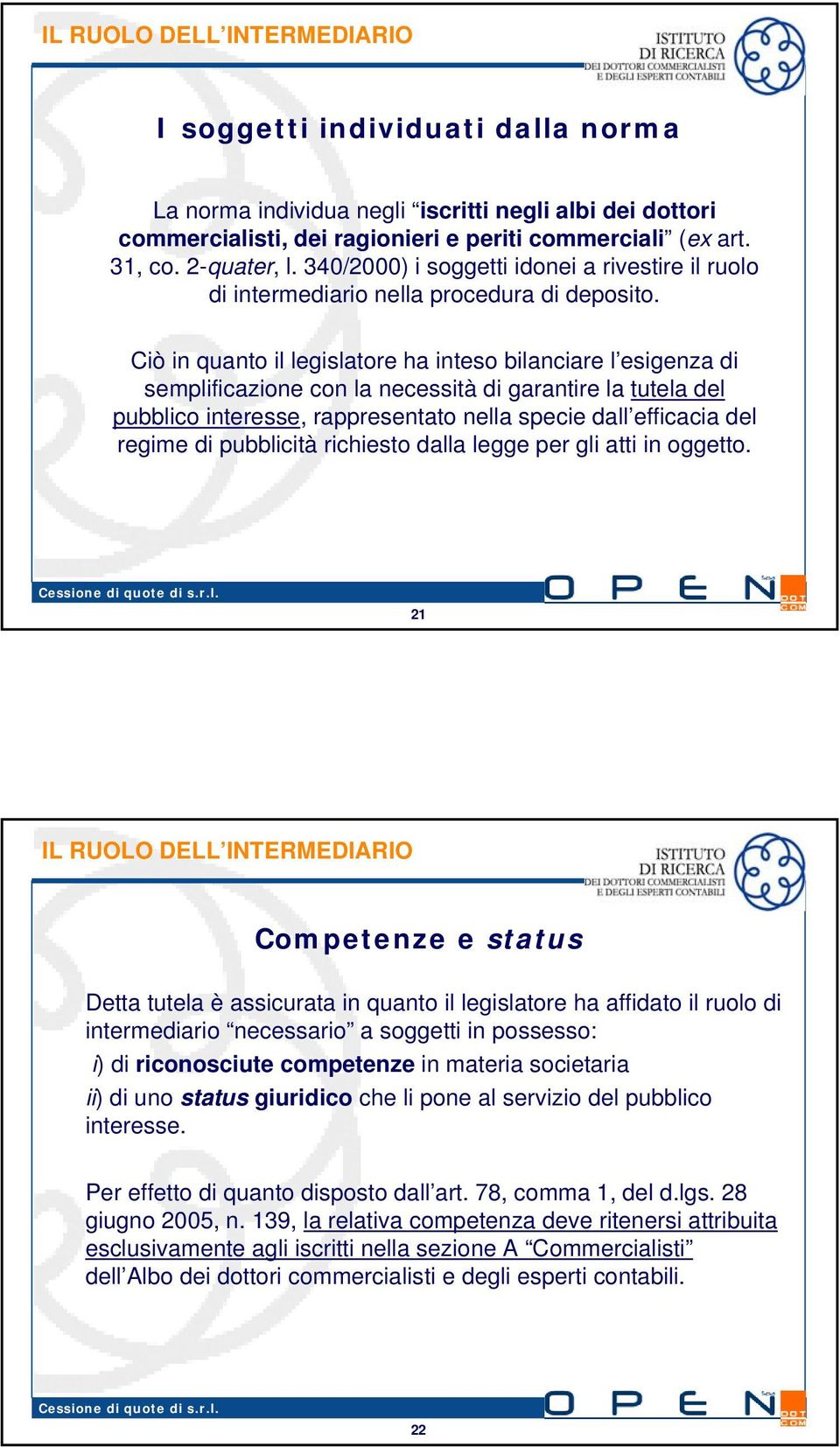 Ciò in quanto il legislatore ha inteso bilanciare l esigenza di semplificazione con la necessità di garantire la tutela del pubblico interesse, rappresentato nella specie dall efficacia del regime di