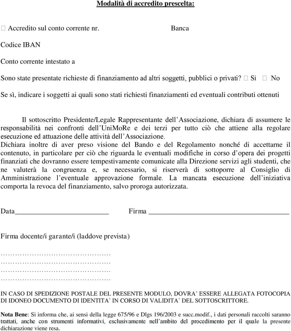 le responsabilità nei confronti dell UniMoRe e dei terzi per tutto ciò che attiene alla regolare esecuzione ed attuazione delle attività dell Associazione.