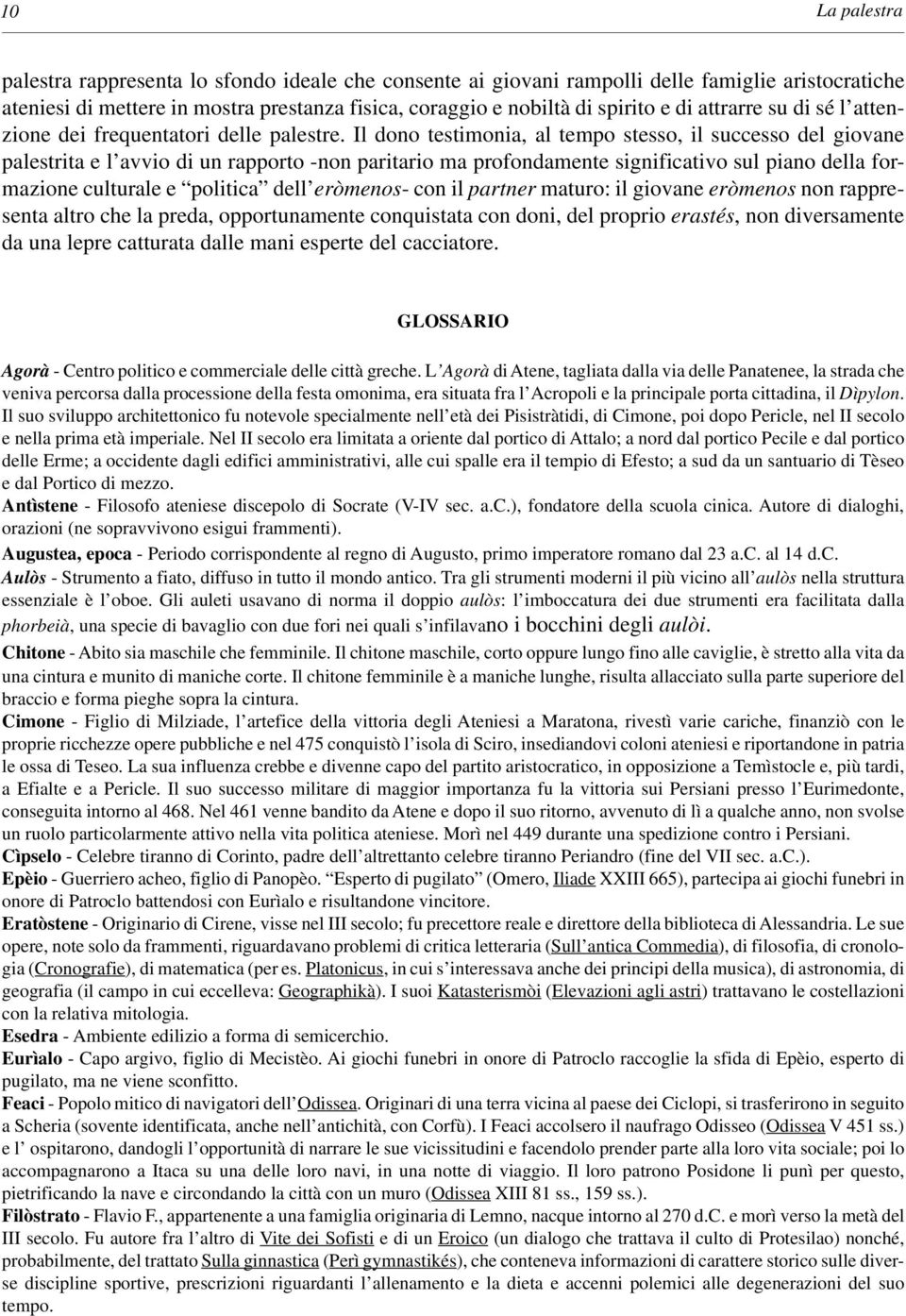 Il dono testimonia, al tempo stesso, il successo del giovane palestrita e l avvio di un rapporto -non paritario ma profondamente significativo sul piano della formazione culturale e politica dell