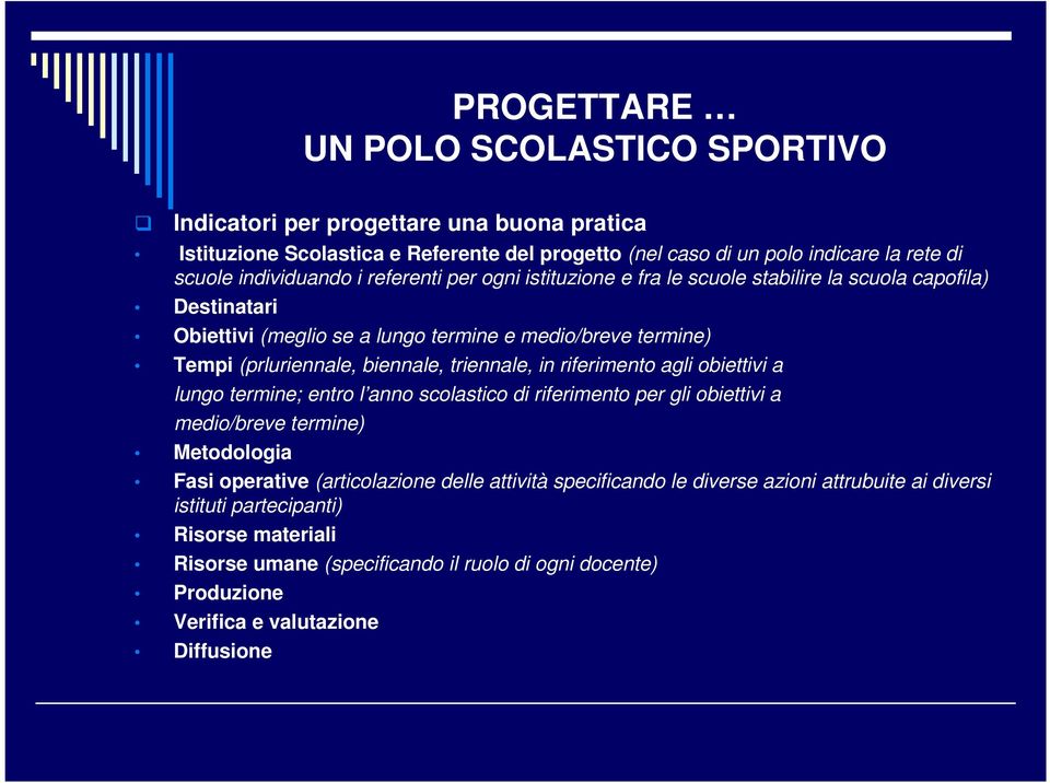 biennale, triennale, in riferimento agli obiettivi a lungo termine; entro l anno scolastico di riferimento per gli obiettivi a medio/breve termine) Metodologia Fasi operative (articolazione