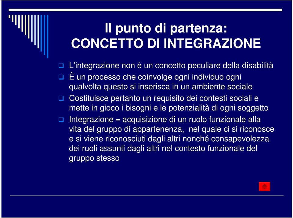 bisogni e le potenzialità di ogni soggetto Integrazione = acquisizione di un ruolo funzionale alla vita del gruppo di appartenenza, nel quale