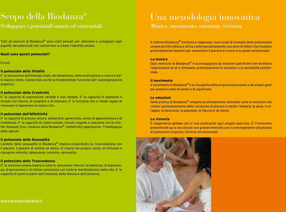 Eccoli: Il potenziale della Vitalità E la sensazione dell energia vitale, del dinamismo, della motivazione a vivere e dello slancio vitale.