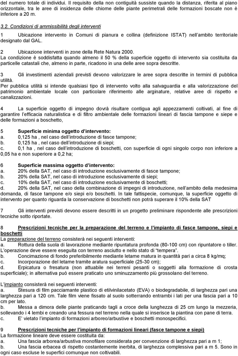 20 m. 3.2. Condizioni di ammissibilità degli interventi 1 Ubicazione intervento in Comuni di pianura e collina (definizione ISTAT) nell ambito territoriale designato dal GAL.