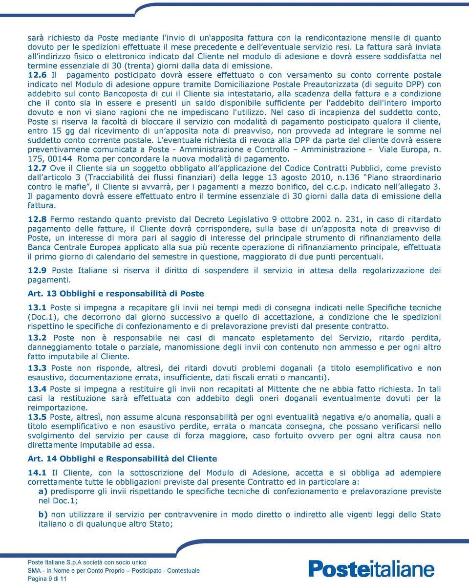 12.6 Il pagamento posticipato dovrà essere effettuato o con versamento su conto corrente postale indicato nel Modulo di adesione oppure tramite Domiciliazione Postale Preautorizzata (di seguito DPP)