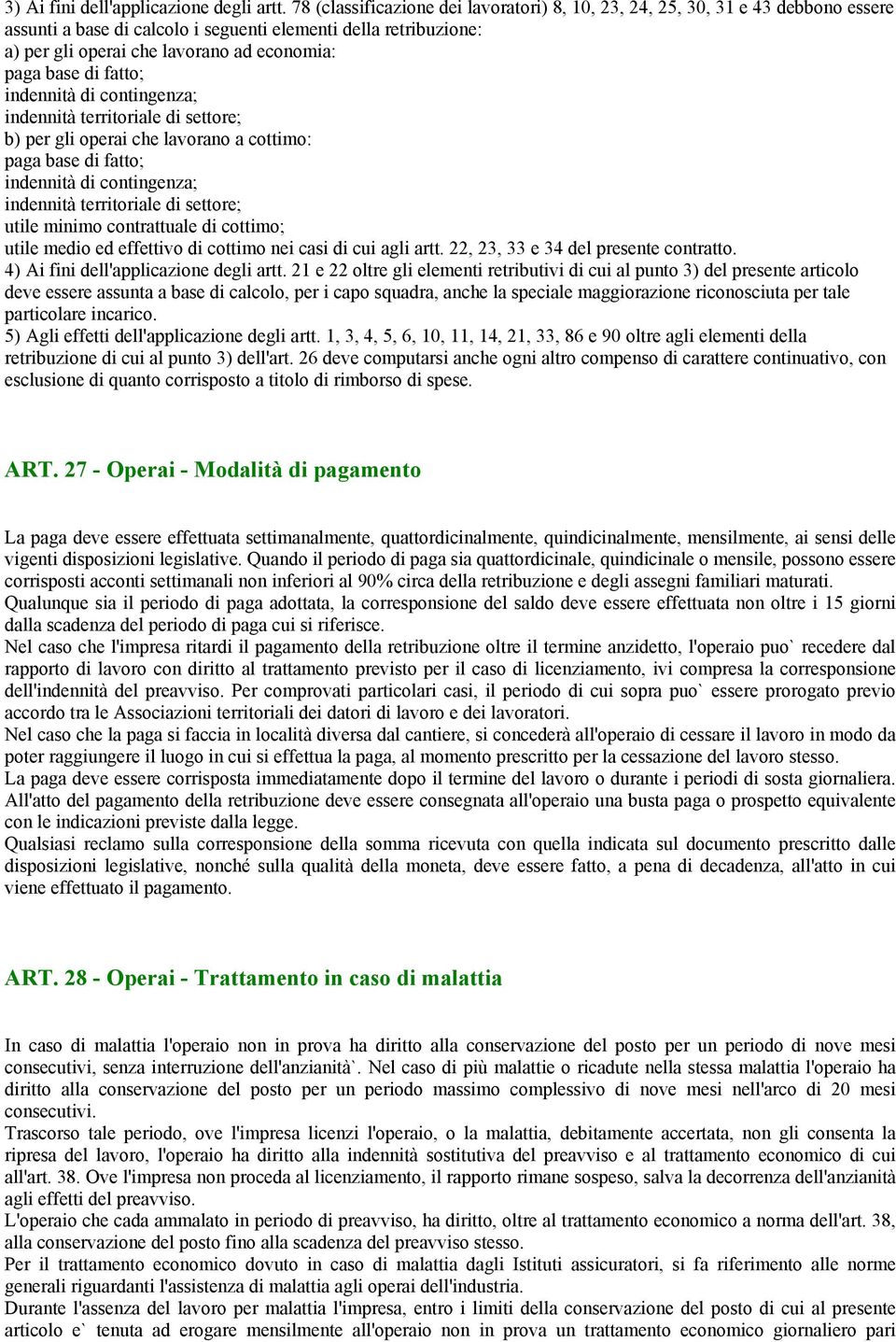 base di fatto; indennità di contingenza; indennità territoriale di settore; b) per gli operai che lavorano a cottimo: paga base di fatto; indennità di contingenza; indennità territoriale di settore;