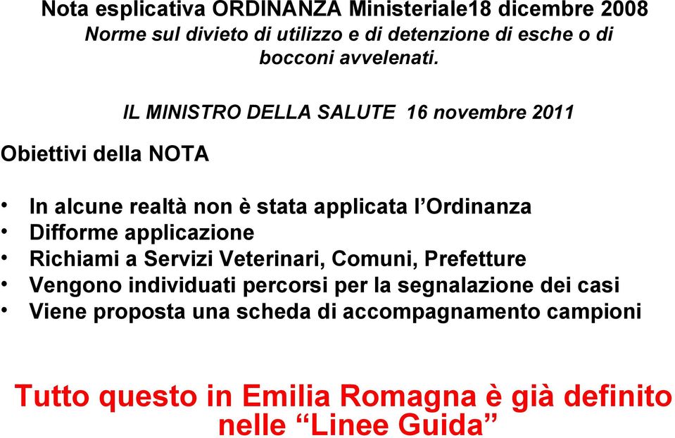 Obiettivi della NOTA IL MINISTRO DELLA SALUTE 16 novembre 2011 In alcune realtà non è stata applicata l Ordinanza Difforme