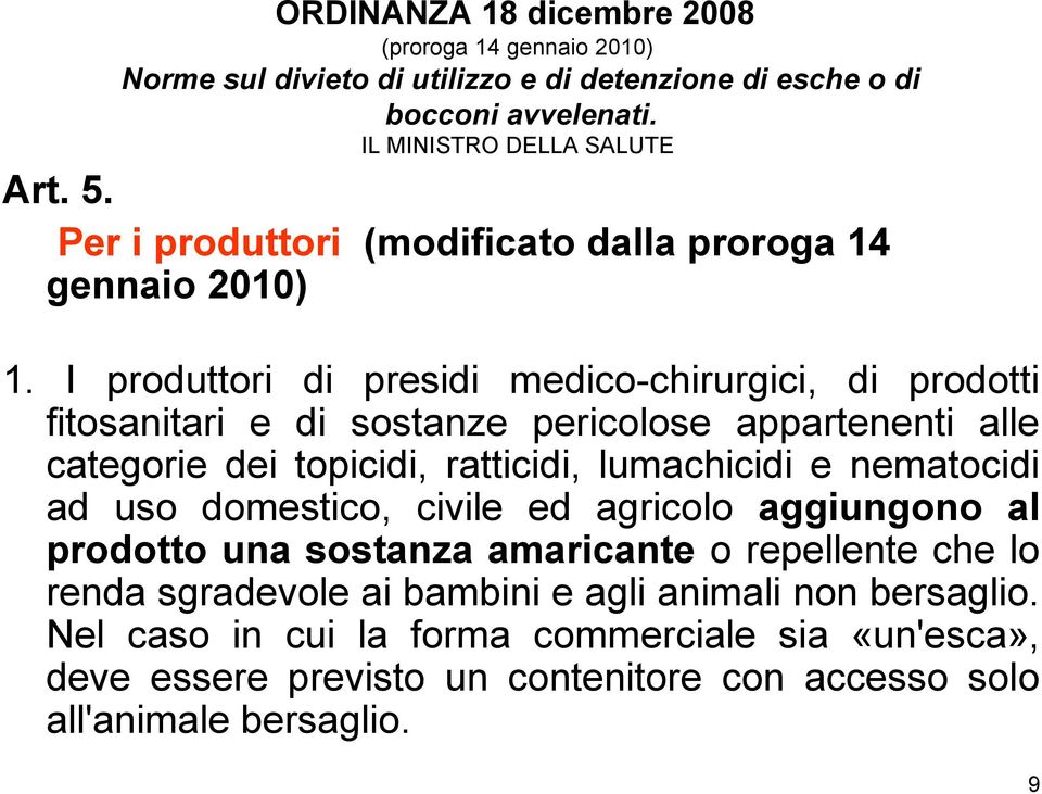 I produttori di presidi medico-chirurgici, di prodotti fitosanitari e di sostanze pericolose appartenenti alle categorie dei topicidi, ratticidi, lumachicidi e nematocidi