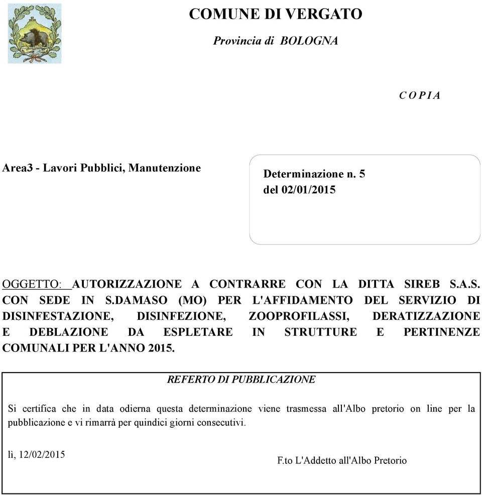 DAMASO (MO) PER L'AFFIDAMENTO DEL SERVIZIO DI DISINFESTAZIONE, DISINFEZIONE, ZOOPROFILASSI, DERATIZZAZIONE E DEBLAZIONE DA ESPLETARE IN STRUTTURE E