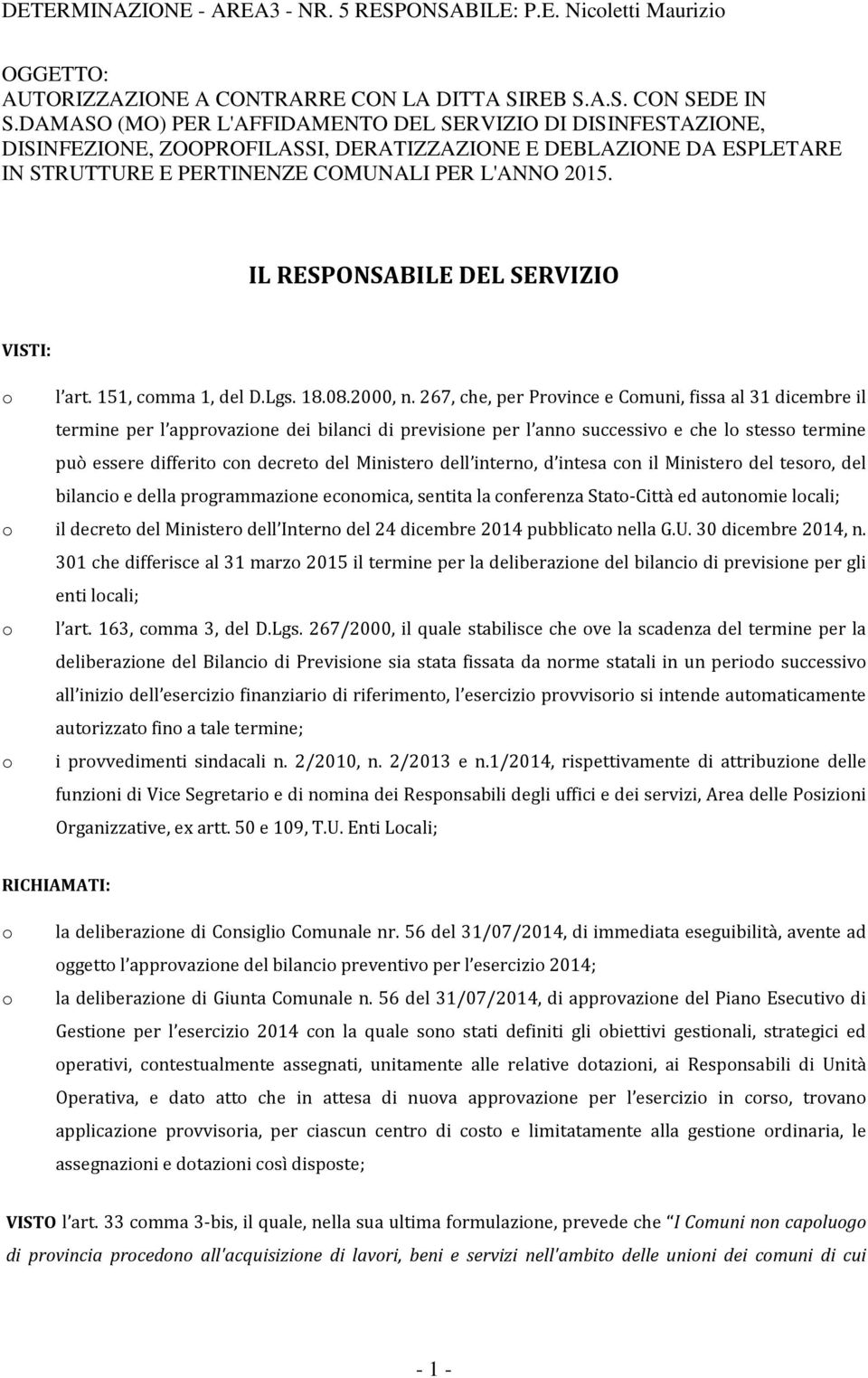 IL RESPONSABILE DEL SERVIZIO VISTI: o l art. 151, comma 1, del D.Lgs. 18.08.2000, n.