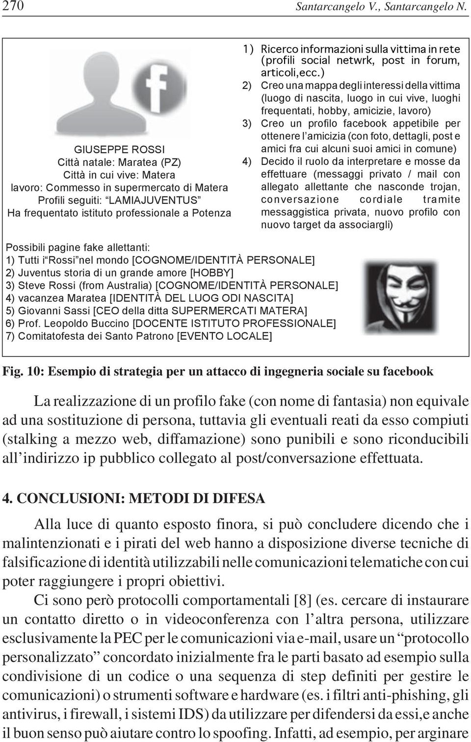 Ricerco informazioni sulla vittima in rete (profili social netwrk, post in forum, articoli,ecc.