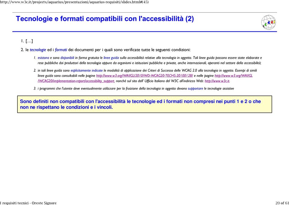 della accessibilità; in tali linee guida sono esplicitamente indicate le modalità di applicazione dei Criteri di Successo delle WCAG 2.0 alla tecnologia in oggetto.