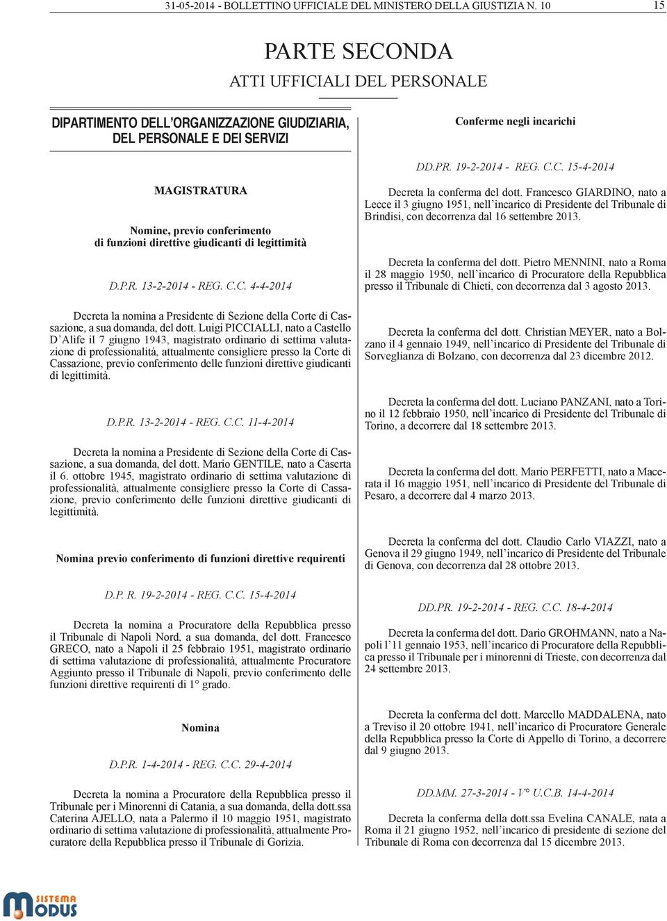 P.R. 13-2-2014 - REG. C.C. 4-4-2014 Decreta la nomina a Presidente di Sezione della Corte di Cassazione, a sua domanda, del dott.