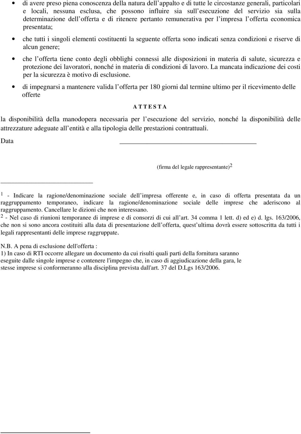 condizioni e riserve di alcun genere; che l offerta tiene conto degli obblighi connessi alle disposizioni in materia di salute, sicurezza e protezione dei lavoratori, nonché in materia di condizioni