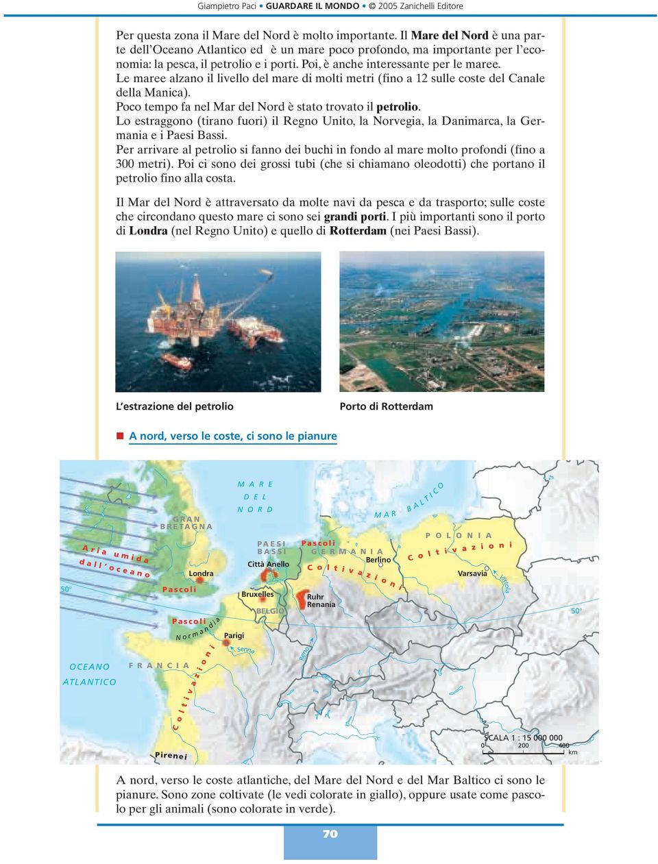 Lo estraggono (tirano fuori) il Regno Unito, la Norvegia, la Danimarca, la Germania e i Paesi Bassi. Per arrivare al petrolio si fanno dei buchi in fondo al mare molto profondi (fino a 300 metri).