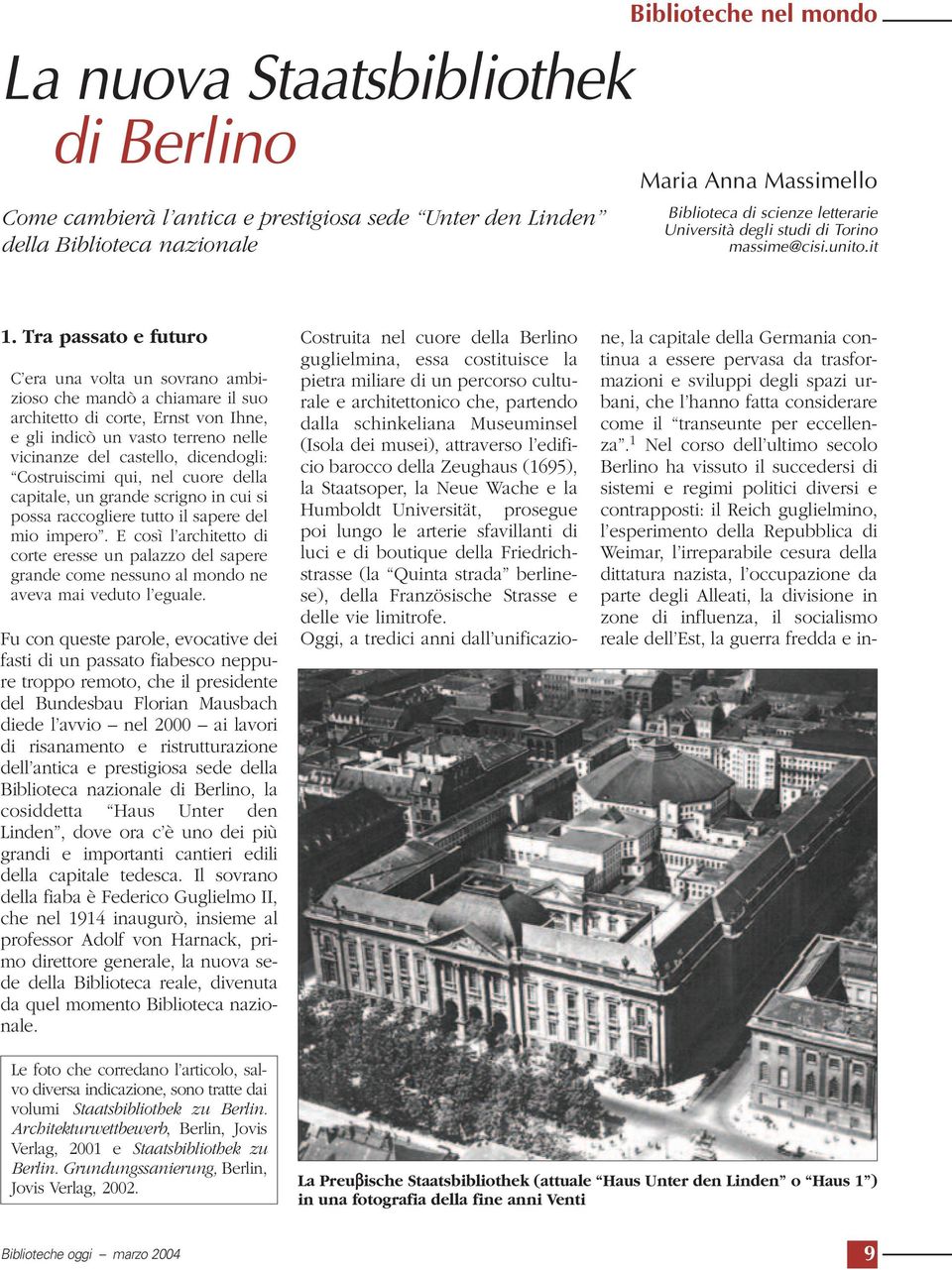 Tra passato e futuro C era una volta un sovrano ambizioso che mandò a chiamare il suo architetto di corte, Ernst von Ihne, e gli indicò un vasto terreno nelle vicinanze del castello, dicendogli: