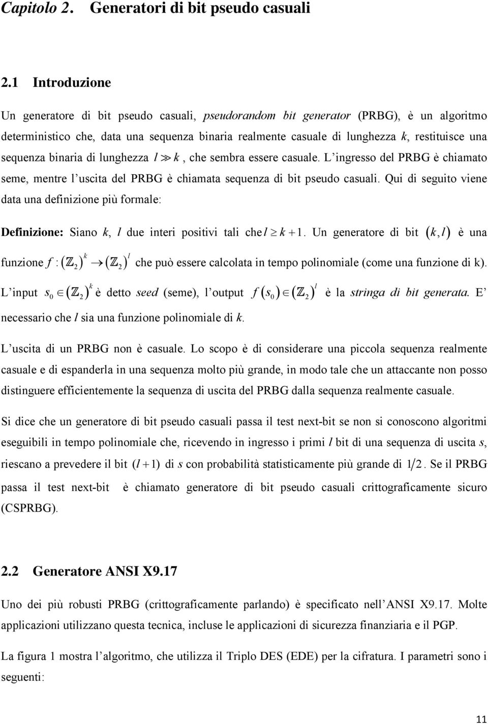 d lunghezza l k, che sembra essere casuale. L ngresso del PRBG è chamato seme, mentre l uscta del PRBG è chamata sequenza d bt pseudo casual.