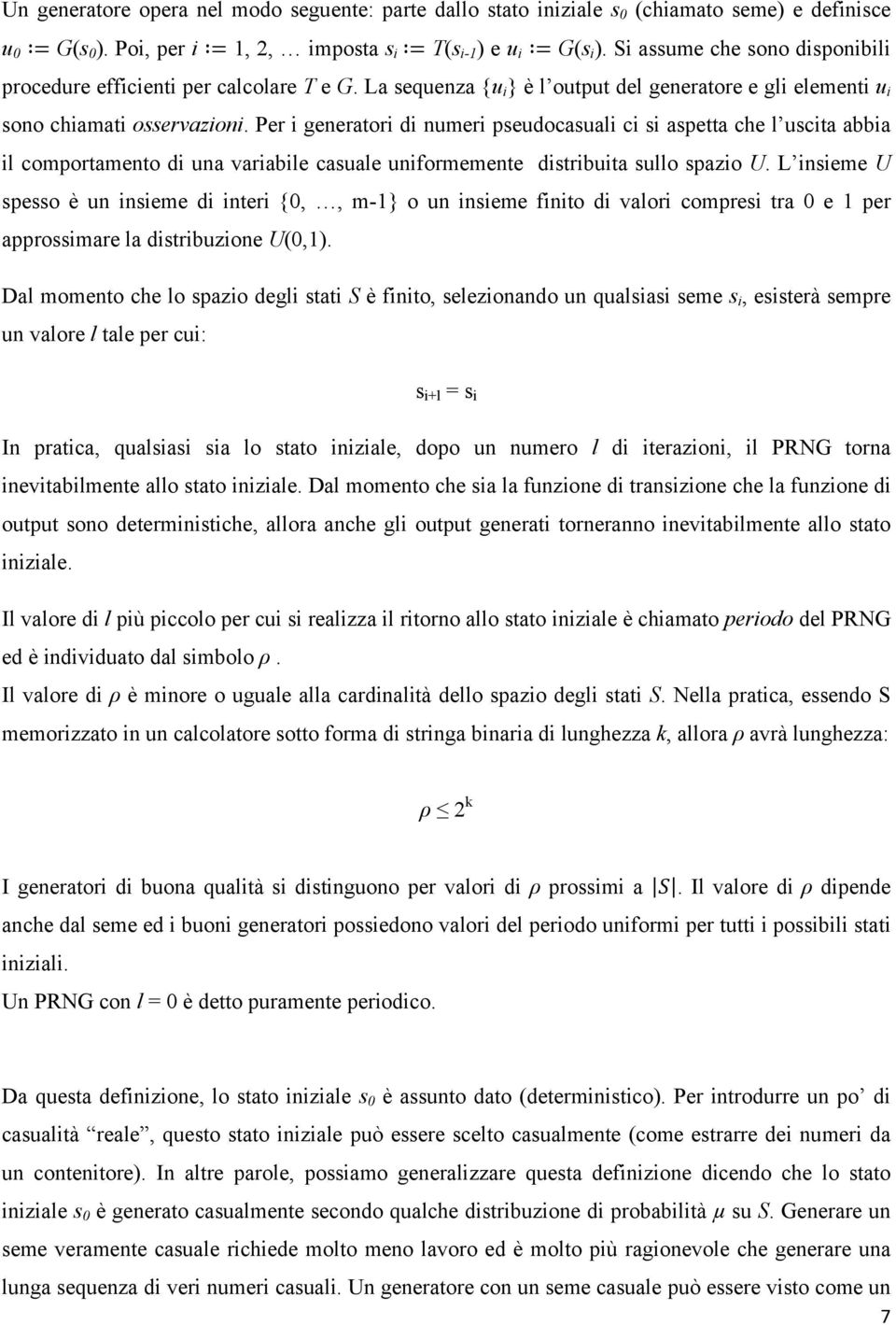 Per generator d numer pseudocasual c s aspetta che l uscta abba l comportamento d una varable casuale unformemente dstrbuta sullo spazo U.