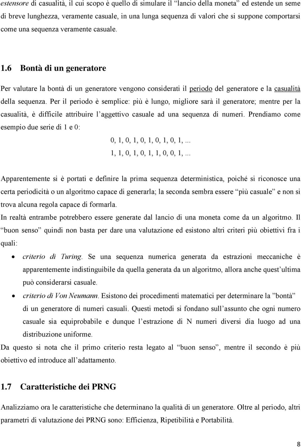 Per l perodo è semplce: pù è lungo, mglore sarà l generatore; mentre per la casualtà, è dffcle attrbure l aggettvo casuale ad una sequenza d numer.