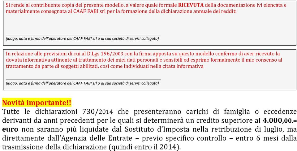 Lgs 196/2003 con la firma apposta su questo modello confermo di aver ricevuto la dovuta informativa attinente al trattamento dei miei dati personali e sensibili ed esprimo formalmente il mio consenso