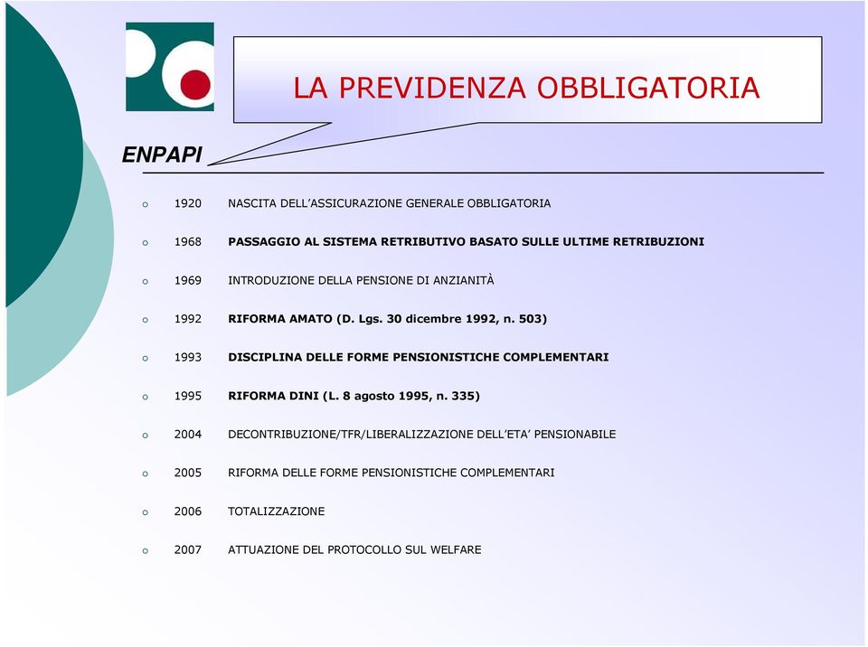 503) 1993 DISCIPLINA DELLE FORME PENSIONISTICHE COMPLEMENTARI 1995 RIFORMA DINI (L. 8 agosto 1995, n.