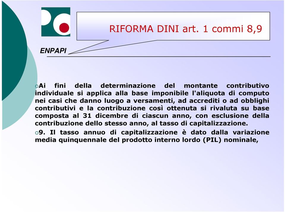 nei casi che danno luogo a versamenti, ad accrediti o ad obblighi contributivi e la contribuzione così ottenuta si rivaluta su base