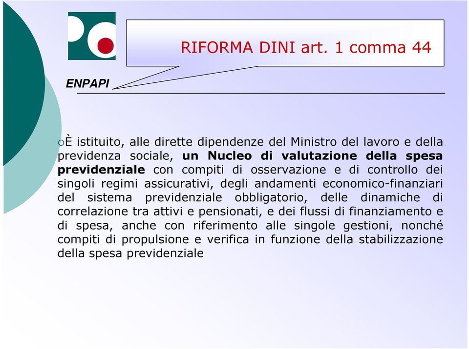 previdenziale con compiti di osservazione e di controllo dei singoli regimi assicurativi, degli andamenti economico-finanziari del sistema