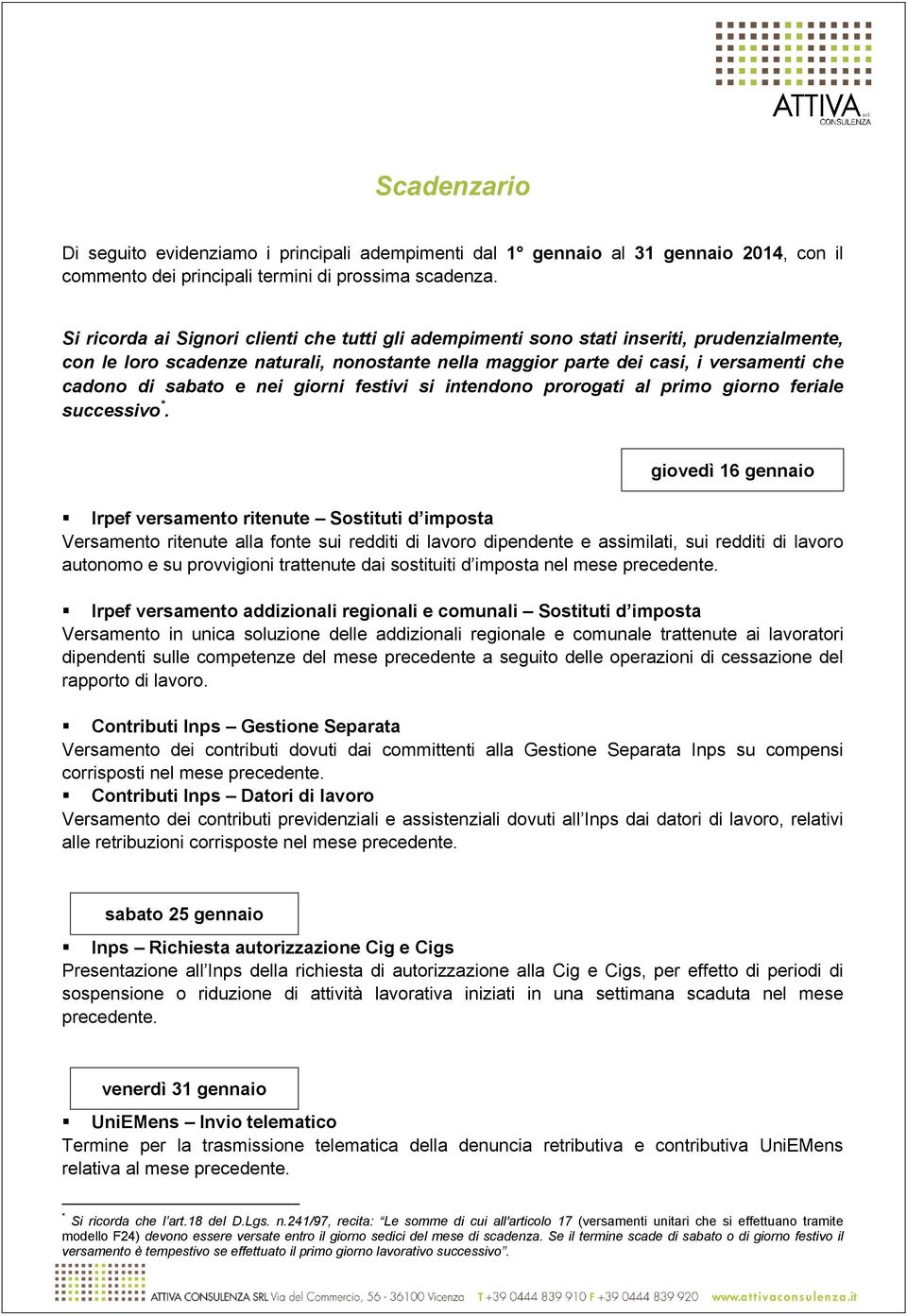 e nei giorni festivi si intendono prorogati al primo giorno feriale successivo *.