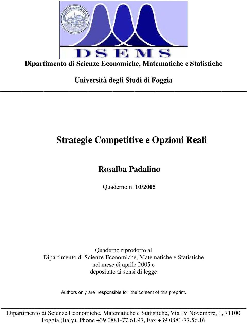 1/25 Quaderno riprodotto al ipartimento di Scienze Economiche, Matematiche e Statistiche nel mese di aprile 25 e depositato ai