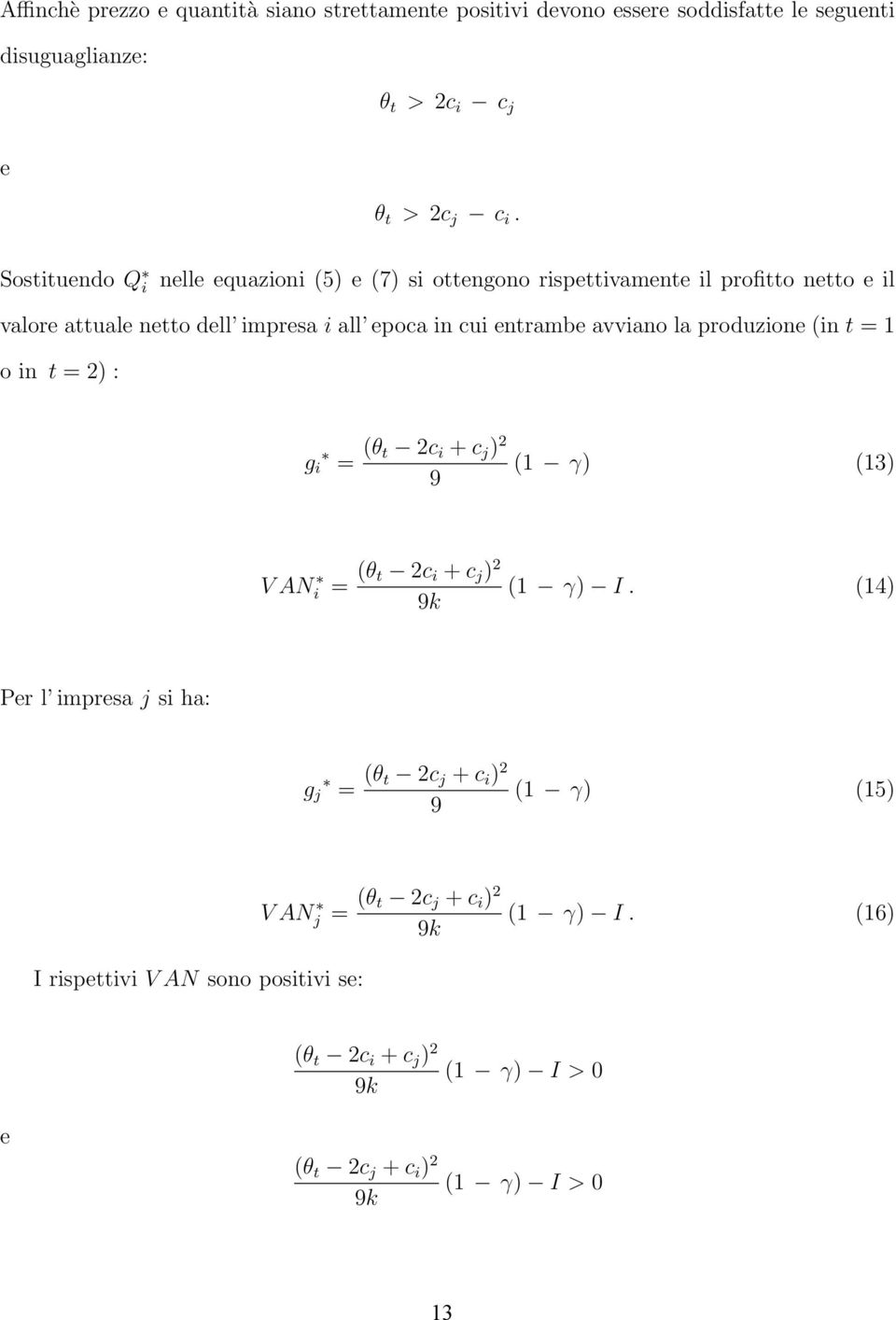 avviano la produzione (in t = 1 o in t = 2) : g i = (θ t 2c i + c j ) 2 9 (1 γ) (13) V N i = (θ t 2c i + c j ) 2 9k (1 γ).