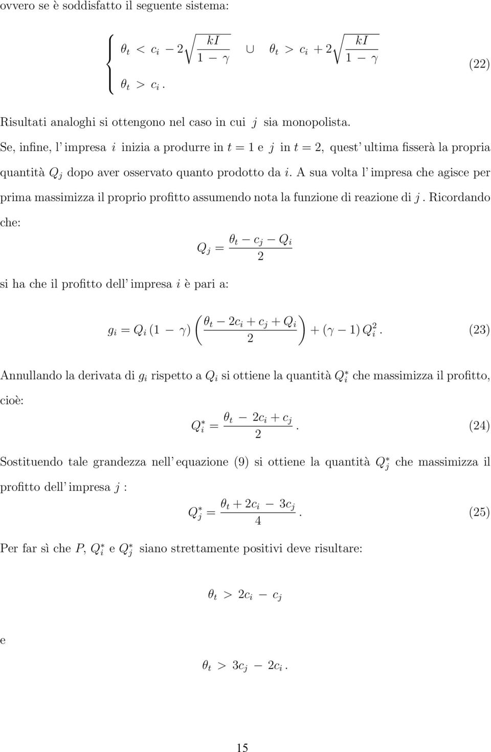 sua volta l impresa che agisce per prima massimizza il proprio profitto assumendo nota la funzione di reazione di j.