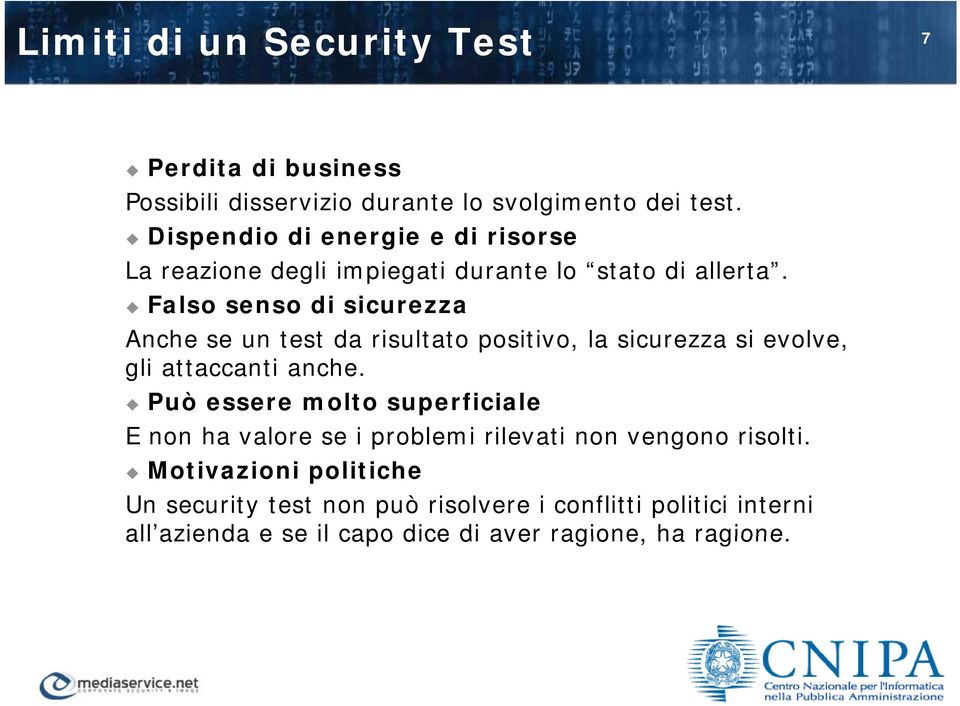 Falso senso di sicurezza Anche se un test da risultato positivo, la sicurezza si evolve, gli attaccanti anche.
