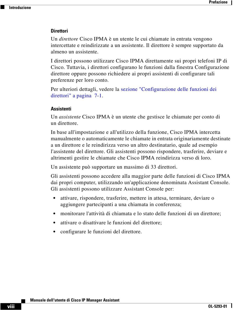 Tuttavia, i direttori configurano le funzioni dalla finestra Configurazione direttore oppure possono richiedere ai propri assistenti di configurare tali preferenze per loro conto.