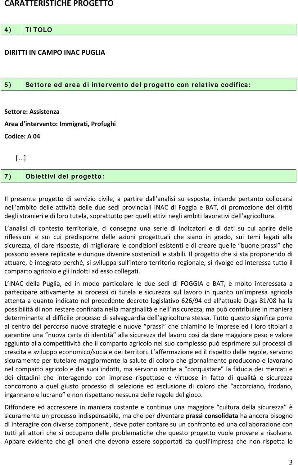 di Foggia e BAT, di promozione dei diritti degli stranieri e di loro tutela, soprattutto per quelli attivi negli ambiti lavorativi dell agricoltura.