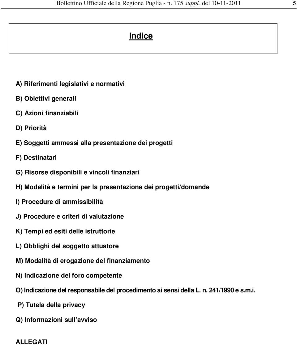 Procedure e criteri di valutazione K) Tempi ed esiti delle istruttorie L) Obblighi del soggetto attuatore M) Modalità di erogazione del finanziamento N)