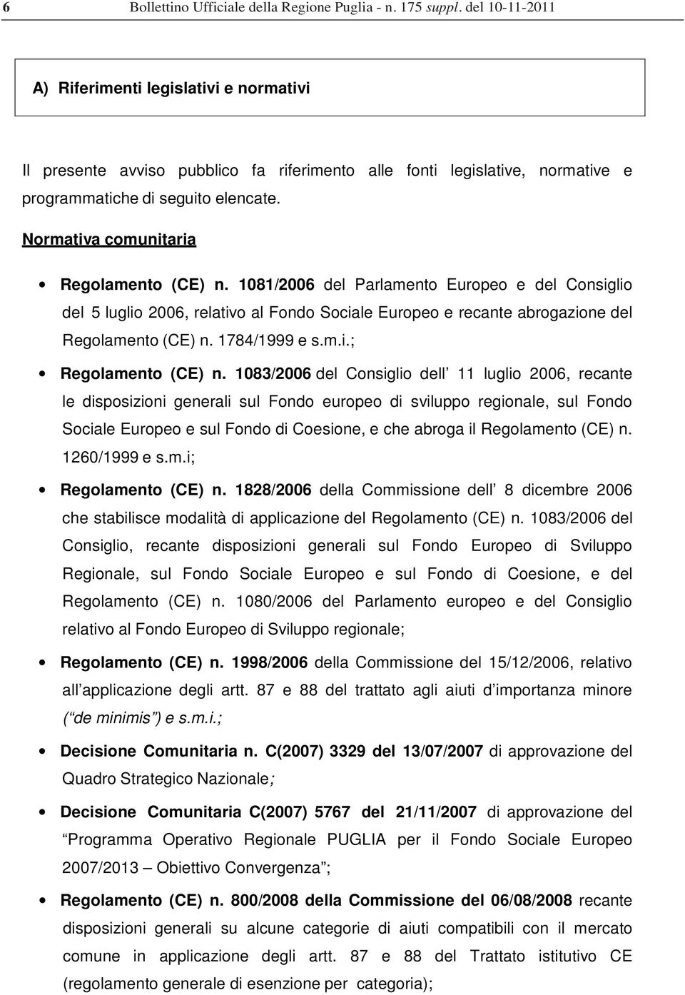 1083/2006 del Consiglio dell 11 luglio 2006, recante le disposizioni generali sul Fondo europeo di sviluppo regionale, sul Fondo Sociale Europeo e sul Fondo di Coesione, e che abroga il Regolamento